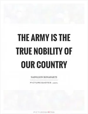 The army is the true nobility of our country Picture Quote #1
