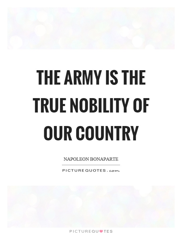 The army is the true nobility of our country Picture Quote #1