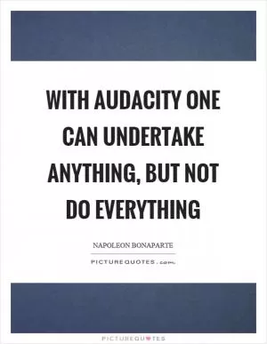 With audacity one can undertake anything, but not do everything Picture Quote #1