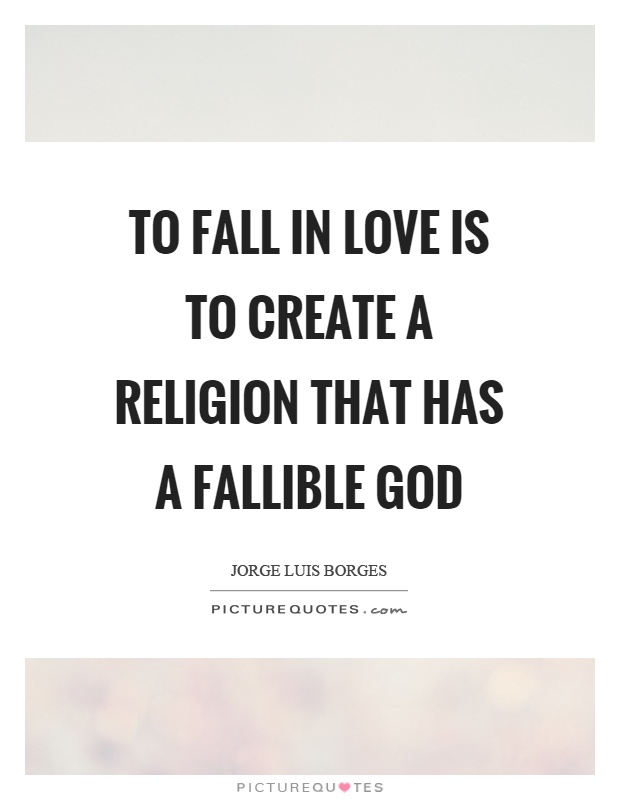To fall in love is to create a religion that has a fallible god Picture Quote #1