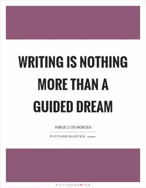 Writing is nothing more than a guided dream Picture Quote #1