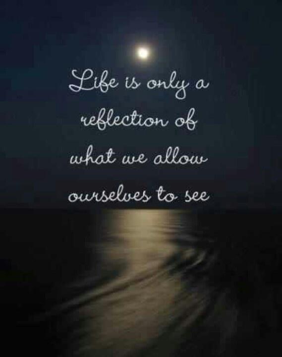 Life is only a reflection of what we allow ourselves to see Picture Quote #1