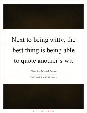 Next to being witty, the best thing is being able to quote another’s wit Picture Quote #1