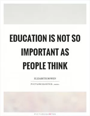 Education is not so important as people think Picture Quote #1