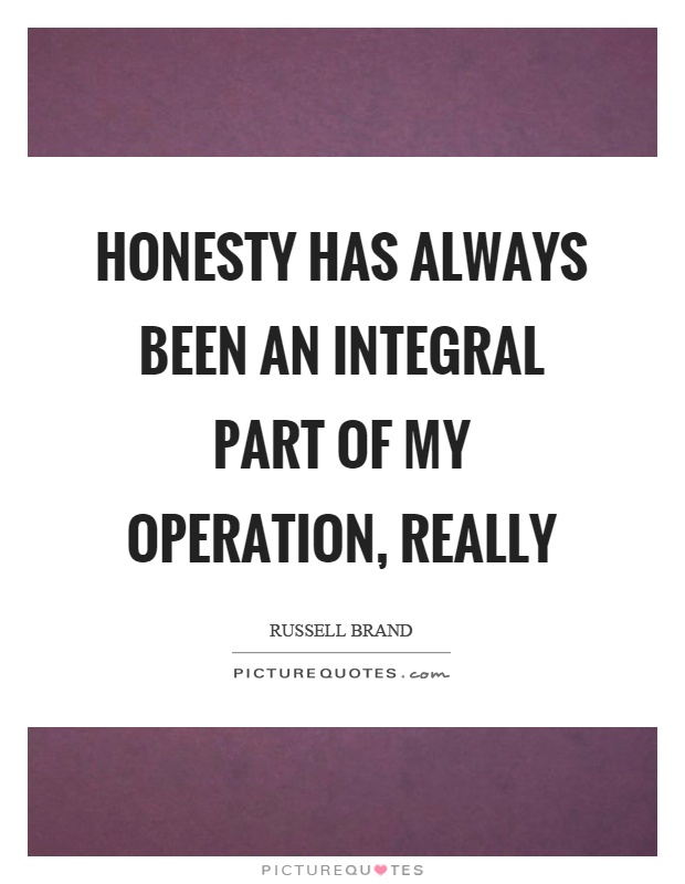 Honesty has always been an integral part of my operation, really Picture Quote #1