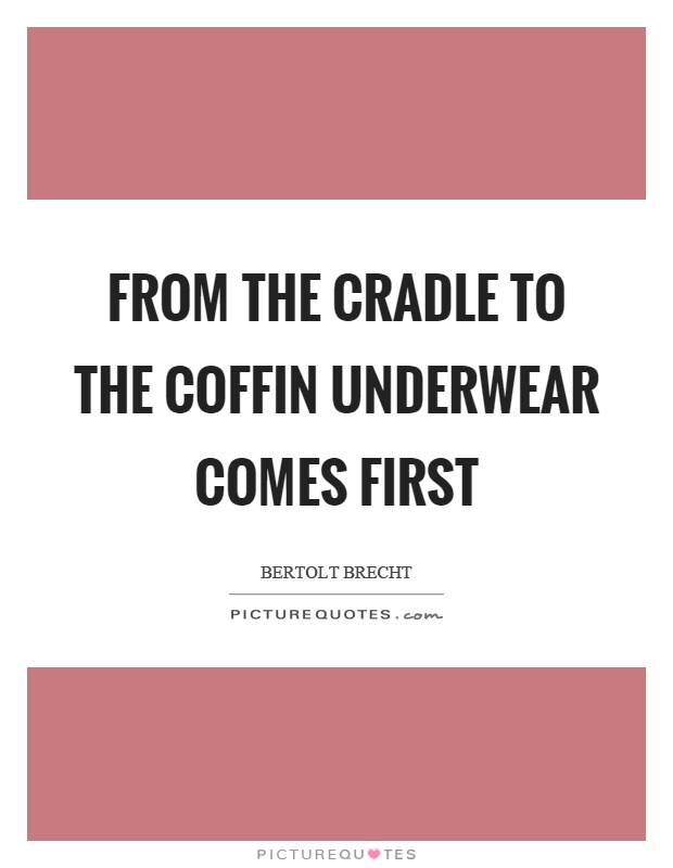 From the cradle to the coffin underwear comes first Picture Quote #1
