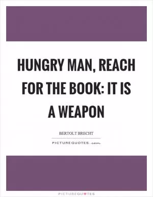 Hungry man, reach for the book: it is a weapon Picture Quote #1
