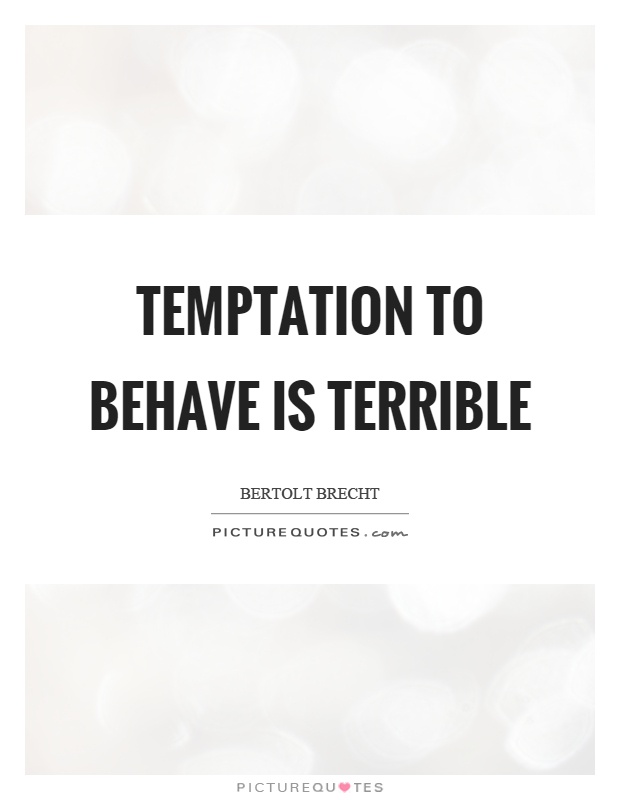Temptation to behave is terrible Picture Quote #1