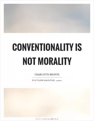 Conventionality is not morality Picture Quote #1