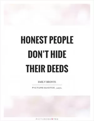 Honest people don’t hide their deeds Picture Quote #1
