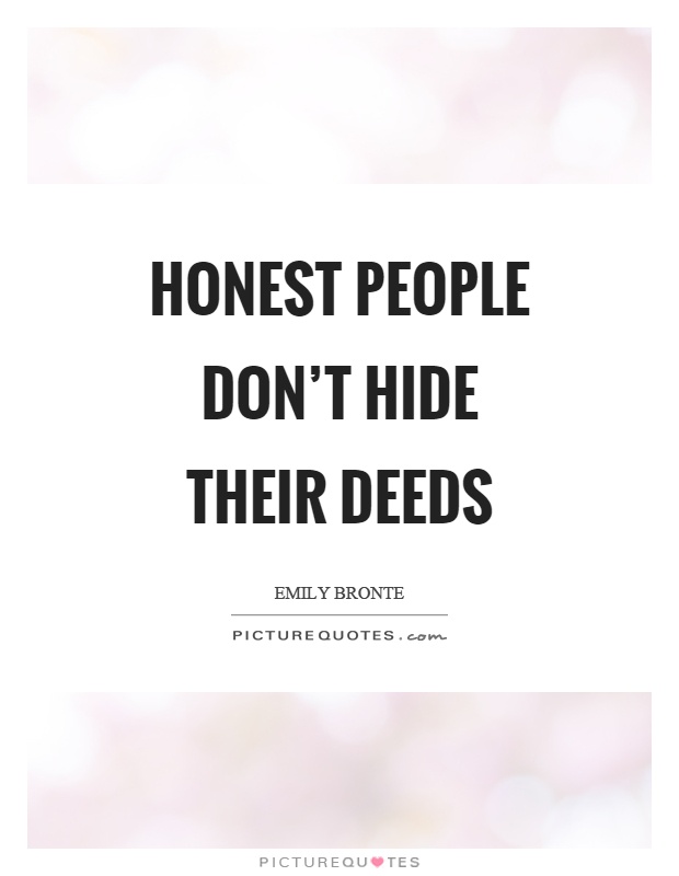 Honest people don't hide their deeds Picture Quote #1