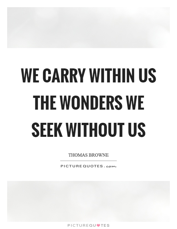 We carry within us the wonders we seek without us Picture Quote #1
