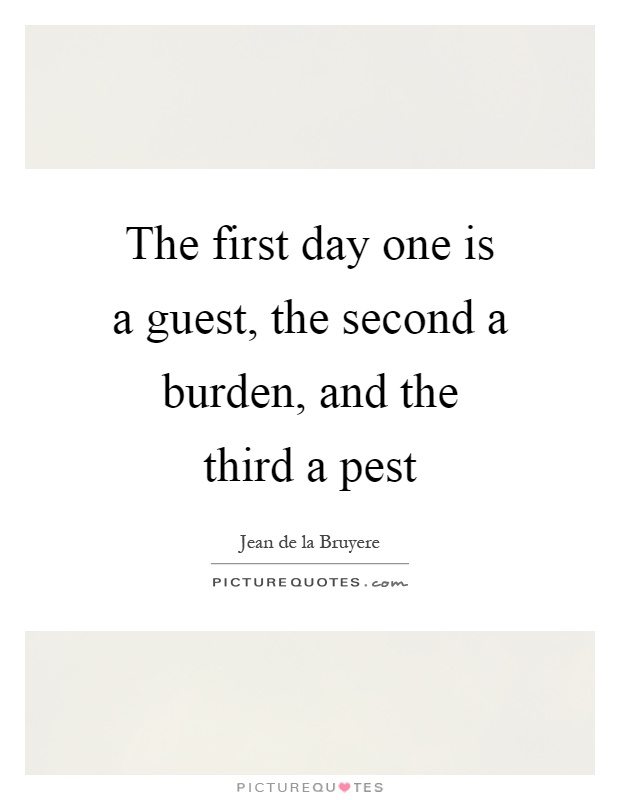 The first day one is a guest, the second a burden, and the third a pest Picture Quote #1