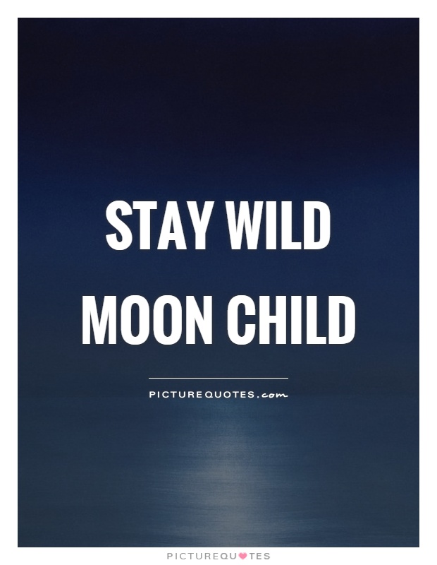 Stay wild moon child Picture Quote #1