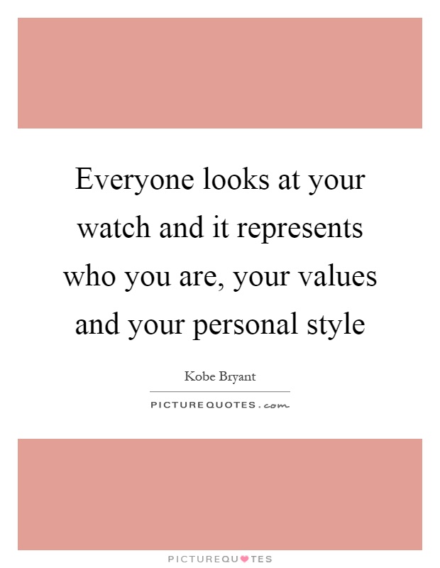 Everyone looks at your watch and it represents who you are, your values and your personal style Picture Quote #1