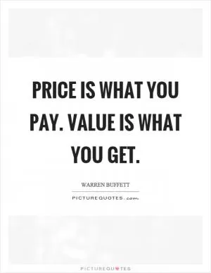 Price is what you pay. Value is what you get Picture Quote #1