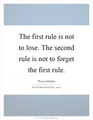 The first rule is not to lose. The second rule is not to forget the first rule Picture Quote #1