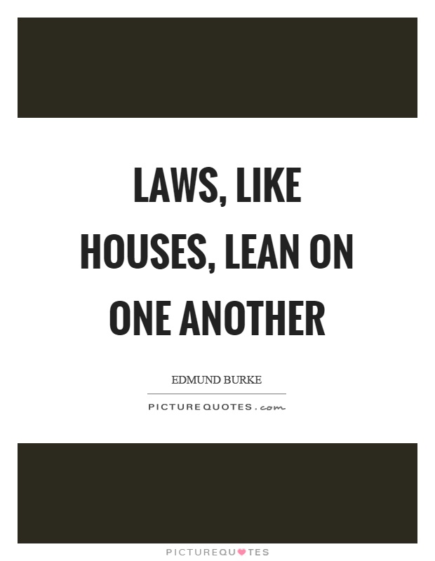 Laws, like houses, lean on one another Picture Quote #1