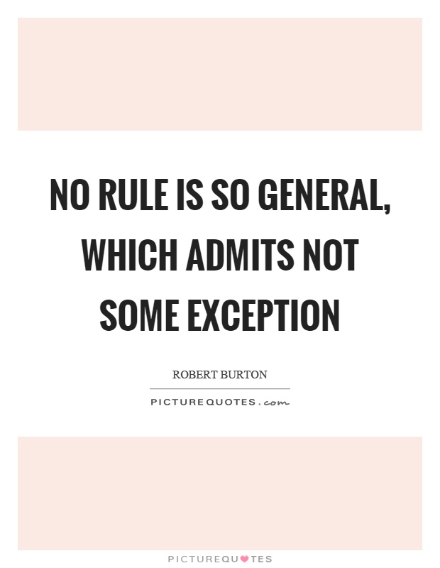 No rule is so general, which admits not some exception Picture Quote #1