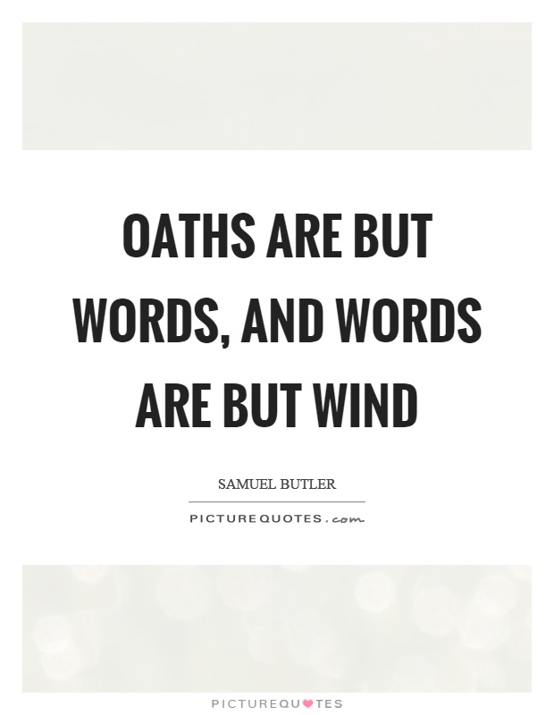 Oaths are but words, and words are but wind Picture Quote #1
