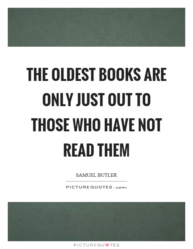 The oldest books are only just out to those who have not read them Picture Quote #1