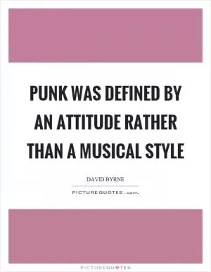 Punk was defined by an attitude rather than a musical style Picture Quote #1