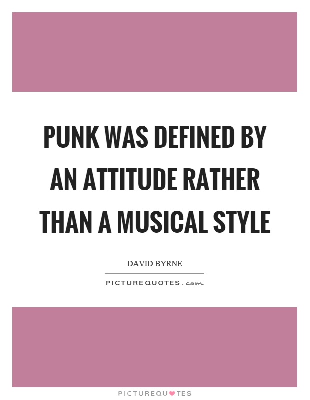 Punk was defined by an attitude rather than a musical style Picture Quote #1