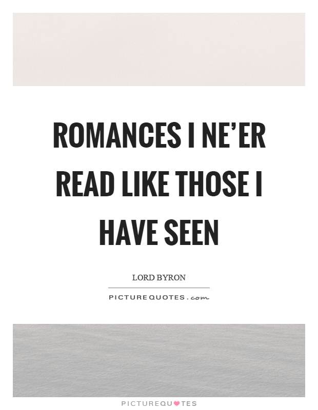 Romances I ne'er read like those I have seen Picture Quote #1