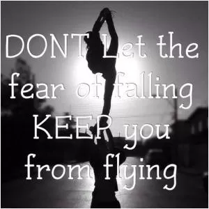Don’t let the fear of falling keep you from flying Picture Quote #1