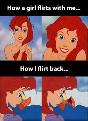 How a girl flirts with me. How I flirt back Picture Quote #1