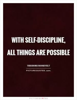 With self-discipline,  all things are possible Picture Quote #1