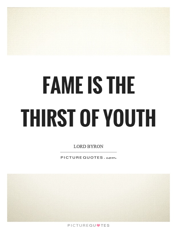 Fame is the thirst of youth Picture Quote #1