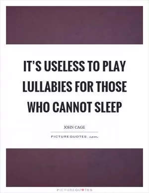 It’s useless to play lullabies for those who cannot sleep Picture Quote #1