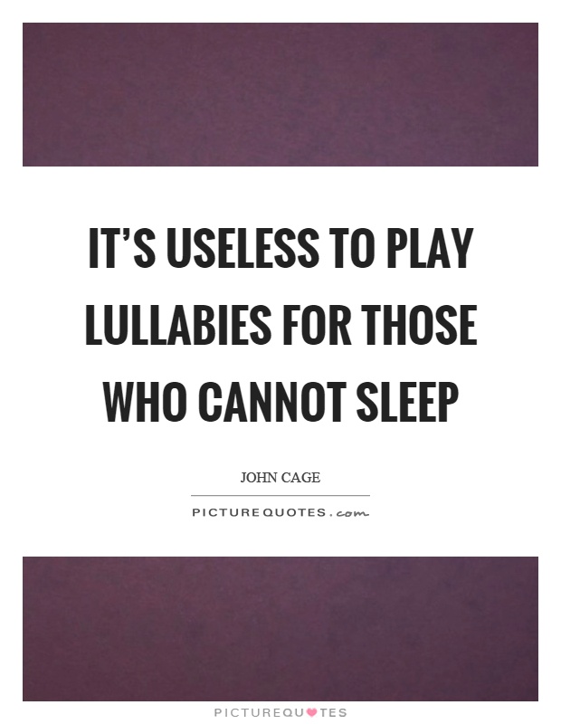 It's useless to play lullabies for those who cannot sleep Picture Quote #1