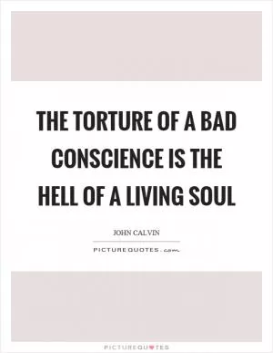 The torture of a bad conscience is the hell of a living soul Picture Quote #1