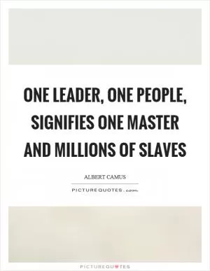 One leader, one people, signifies one master and millions of slaves Picture Quote #1