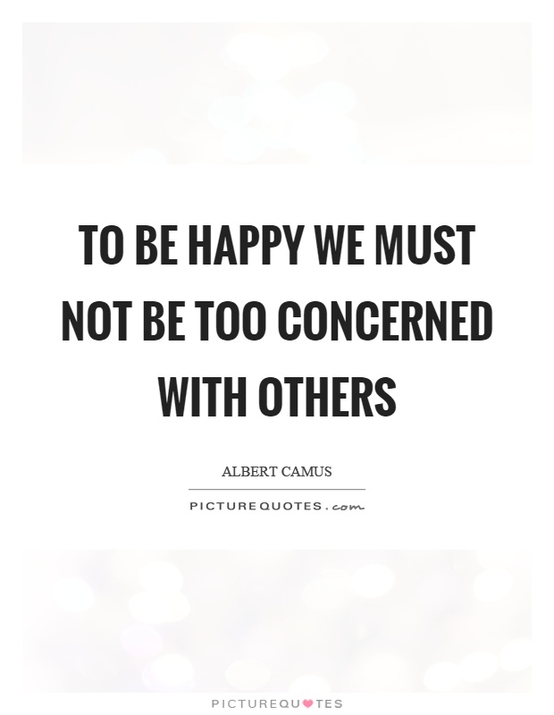 To be happy we must not be too concerned with others Picture Quote #1