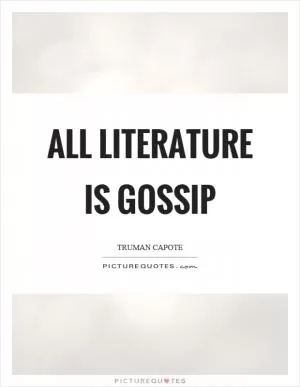 All literature is gossip Picture Quote #1