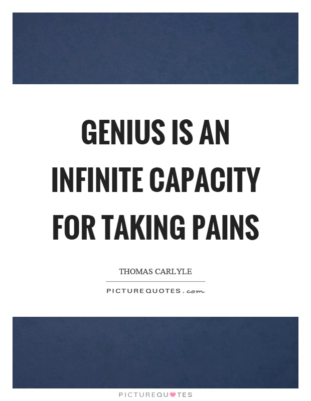 Genius is an infinite capacity for taking pains Picture Quote #1