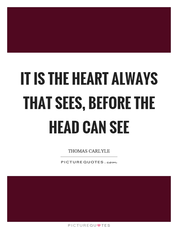 It is the heart always that sees, before the head can see Picture Quote #1