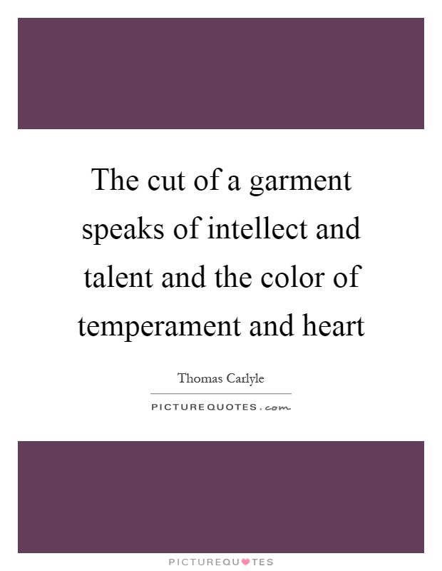 The cut of a garment speaks of intellect and talent and the color of temperament and heart Picture Quote #1