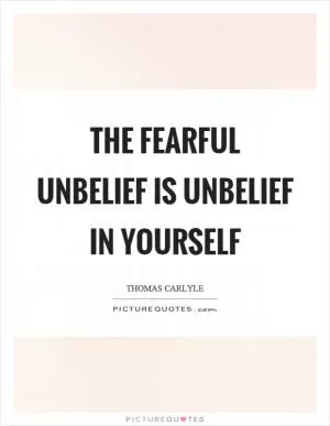 The fearful unbelief is unbelief in yourself Picture Quote #1