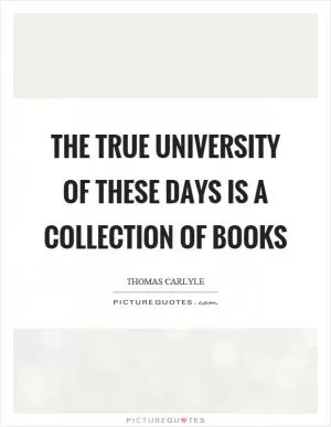 The true university of these days is a collection of books Picture Quote #1