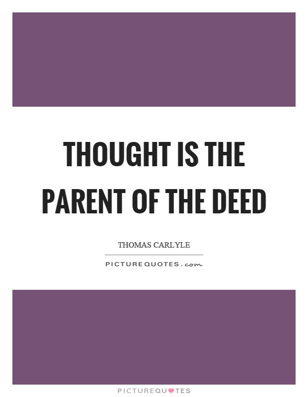 Thought is the parent of the deed Picture Quote #1