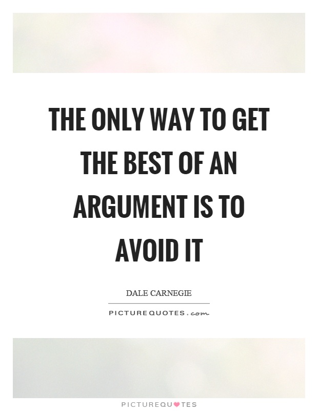 The only way to get the best of an argument is to avoid it Picture Quote #1