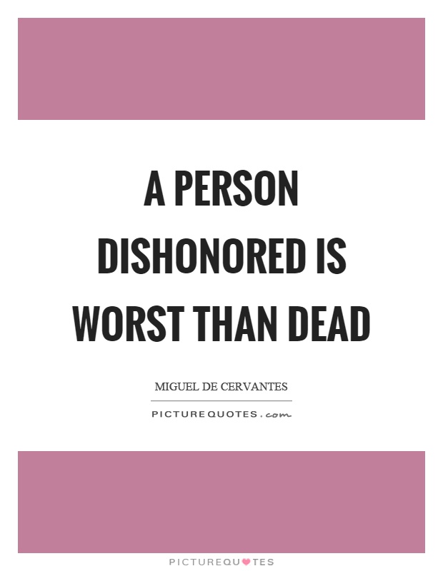 A person dishonored is worst than dead Picture Quote #1