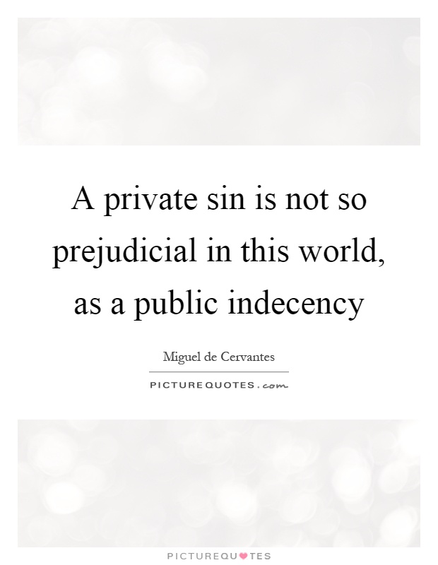 A private sin is not so prejudicial in this world, as a public indecency Picture Quote #1