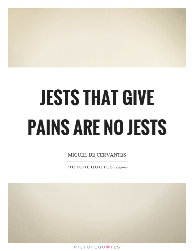 Jests that give pains are no jests Picture Quote #1