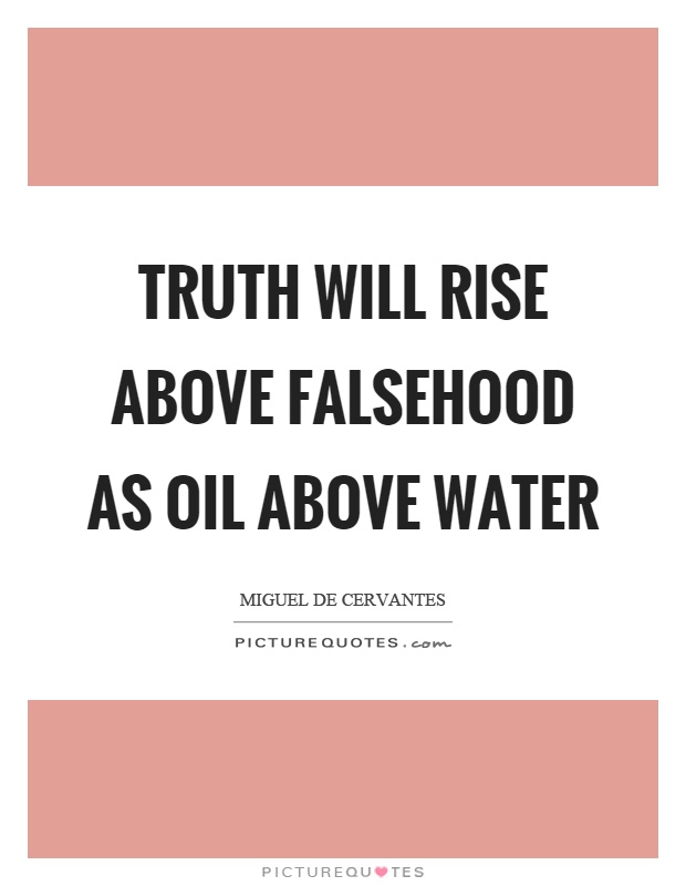Truth will rise above falsehood as oil above water Picture Quote #1