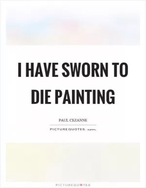 I have sworn to die painting Picture Quote #1